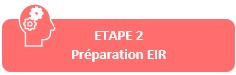 Etape 2 : Preparation EIR